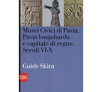 Musei civici di Pavia. Pavia longobarda e capitale di regno. Secoli VI-X