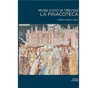 Musei civici di Treviso. La pinacoteca. Vol. 1 - AA.VV.
