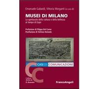 Musei di Milano. Lo spettacolo della cultura e della bellezza al tempo di Expo