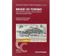 Musei di Torino. Nuovi modi di comunicare cultura e bellezza nella prima capitale d'Italia