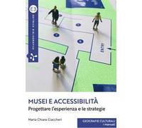 Musei e accessibilità. Progettare l’esperienza e le strategie