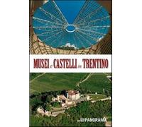 Musei e castelli in Trentino - Ferrari S. (cur.); Mosca A. (cur.)