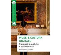 Musei e cultura digitale. Fra narrativa, pratiche e testimonianze