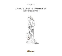 Musei e luoghi d’arte nel Monferrato (Valentina Bonanno, 2018) - ER