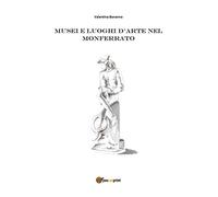 9788827854266 Musei e luoghi d'arte nel Monferrato - Valentina Bonanno
