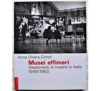 Musei effimeri. Allestimenti di mostre in Italia (1949-1963). Ediz. illustrata