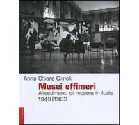 Musei effimeri. Allestimenti di mostre in Italia (1949-1963). Ediz. illustrata
