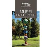 Musei en plain air. Le vie dell'arte all'aria aperta. Le guide ai sapori e ai piaceri