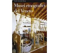 Musei etnografici del Veneto. Ediz. illustrata