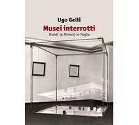Musei interrotti. Brandi (e Minissi) in Puglia