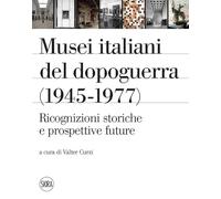 Musei italiani del dopoguerra (1945-1977). Ricognizioni storiche e prospettive future. Ediz. illustrata