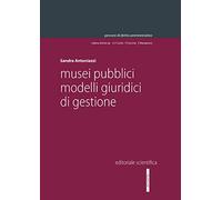 Musei pubblici. Modelli giuridici di gestione - Antoniazzi Sandra