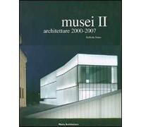 Musei. Vol. 2: Architetture 2000-2007.