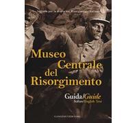 Museo centrale del Risorgimento. Guida storico-artistica. Ediz. italiana e inglese