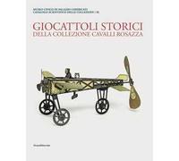 Museo Civico di Palazzo Chiericati. Giocattoli storici della collezione Cavalli Rosazza. Ediz. illustrata