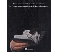 Museo Costantino e Mafalda Pisani di Trieste. La Pinacoteca della Comunità Greco Orientale. Dipinti e disegni della collezione d'arte occidentale