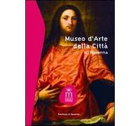 Museo d'arte della città di Ravenna. Ediz. illustrata