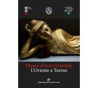Museo d'arte orientale. L'Oriente a Torino. Ediz. illustrata