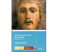 Museo d'arte sacra di Certaldo. Guida alla visita del museo e alla scoperta del territorio