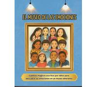 Museo de las Emociones: Cuentos mágicos escritos por niños para descubrir las emociones en un museo diferente