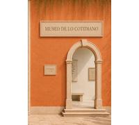 Museo de lo Cotidiano: Libro interactivo para crear tu propia colección de recuerdos, imágenes y hallazgos cotidianos
