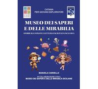 Museo Dei Saperi e delle Mirabilia: Catania per giovani esploratori (storie illustrate e lettura facilitata inclusiva), 6-12 anni