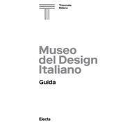 Museo del design italiano. Guida. Ediz. illustrata - AA.VV.