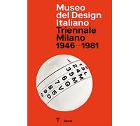 Museo del Design Italiano. Triennale Milano 1946 -1981. Ediz. illustrata