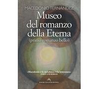 Museo del romanzo della Eterna (primo romanzo bello) - Fernández Macedonio