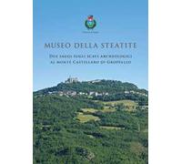 Museo della Steatite. Due saggi sugli scavi archeologici al monte Castellaro di Groppallo