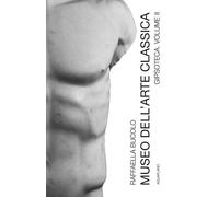 Museo dell'arte classica gipsoteca. Nuova ediz.. Vol. 2: Gipsoteca - [Aguaplano]