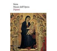 Museo dell'Opera di Siena. Dipinti. Ediz. illustrata