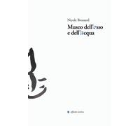 Museo dell'osso e dell'acqua - [Affinità Elettive Edizioni]