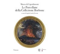 Museo di Capodimonte. Le porcellane della Collezione Borbone