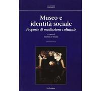 Museo e identità sociale. Proposte di mediazione culturale - D'Amato M. (cur.)