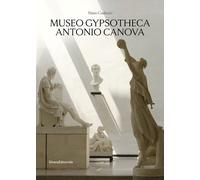 Museo Gypsotheca Antonio Canova. Ediz. illustrata