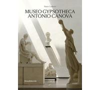 Museo Gypsotheca Antonio Canova. Ediz. illustrata