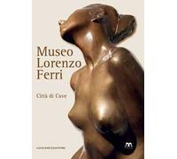 Museo Lorenzo Ferri. Città di Cave. Ediz. illustrata