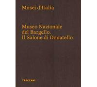 Museo Nazionale del Bargello. Il Salone di Donatello. Ediz. italiana e inglese