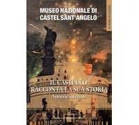 Museo Nazionale di Castel Sant'Angelo. Il castello racconta la sua storia. Armerie inferiori. Ediz. illustrata