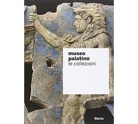 Museo Palatino. Le collezioni. Ediz. illustrata