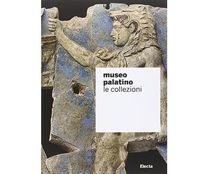 Museo Palatino. Le collezioni. Ediz. illustrata