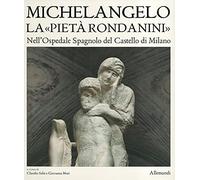 Museo Pietà Rondanini. Ediz. a colori