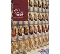 Museo Salvatore Ferragamo. I nostri primi trent'anni