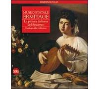 Museo statale Ermitage. La pittura italiana del Seicento. Catalogo della collezione. Ediz. illustrata