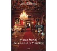 Museo Storico del Castello di Miramare. Ediz. illustrata