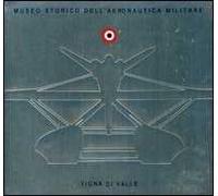 Museo storico dell'Aeronautica Militare Vigna di Valle. Ediz. italiana e inglese