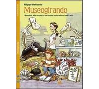 Museogirando. Bambini alla scoperta dei musei naturalistici del Lazio. Ediz. illustrata