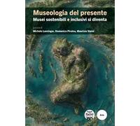 Museologia del presente. Musei sostenibili e inclusivi si diventa
