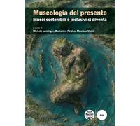 Museologia del presente. Musei sostenibili e inclusivi si diventa [Paperback] [J